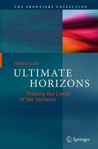 Ultimate Horizons : Probing the Limits of the Universe