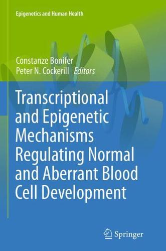 Transcriptional and Epigenetic Mechanisms Regulating Normal and Aberrant Blood Cell Development