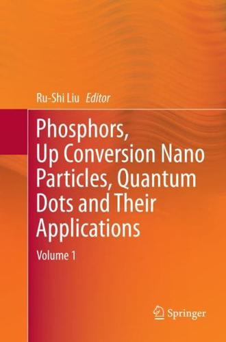 Phosphors, Up Conversion Nano Particles, Quantum Dots and Their Applications : Volume 1