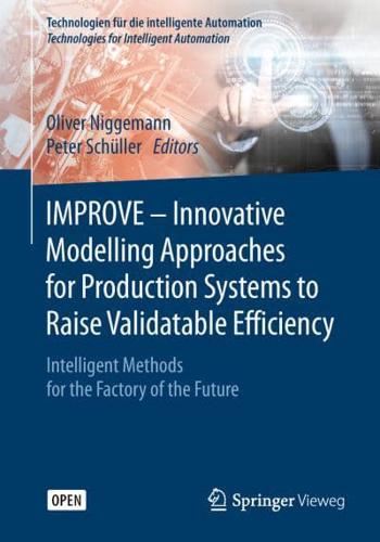 IMPROVE - Innovative Modelling Approaches for Production Systems to Raise Validatable Efficiency : Intelligent Methods for the Factory of the Future