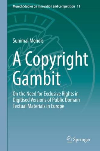 A Copyright Gambit : On the Need for Exclusive Rights in Digitised Versions of Public Domain Textual Materials in Europe