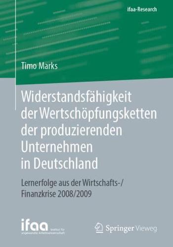 Widerstandsfähigkeit der Wertschöpfungsketten der produzierenden Unternehmen in Deutschland : Lernerfolge aus der Wirtschafts-/Finanzkrise 2008/2009