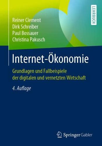Internet-Ökonomie : Grundlagen und Fallbeispiele der digitalen und vernetzten Wirtschaft