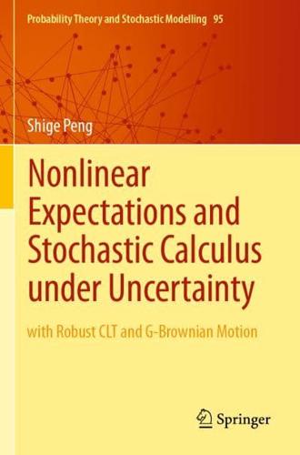 Nonlinear Expectations and Stochastic Calculus under Uncertainty : with Robust CLT and G-Brownian Motion
