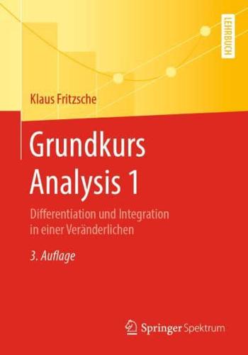 Grundkurs Analysis 1 : Differentiation und Integration in einer Veränderlichen