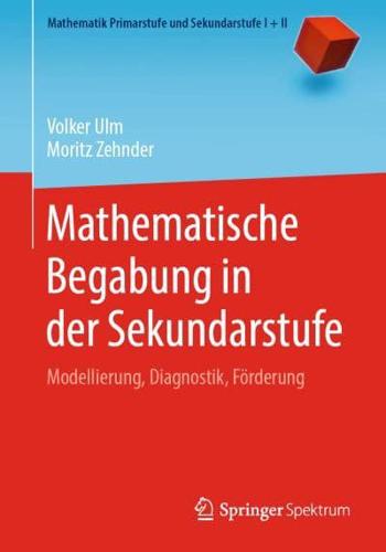 Mathematische Begabung in der Sekundarstufe : Modellierung, Diagnostik, Förderung