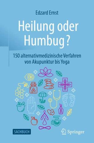 Heilung oder Humbug? : 150 alternativmedizinische Verfahren von Akupunktur bis Yoga
