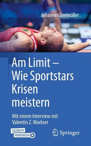 Am Limit - Wie Sportstars Krisen meistern : Mit einem Interview mit Valentin Z. Markser