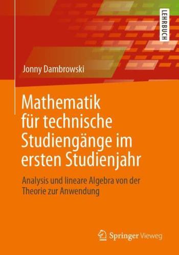 Mathematik für technische Studiengänge im ersten Studienjahr : Analysis und lineare Algebra von der Theorie zur Anwendung