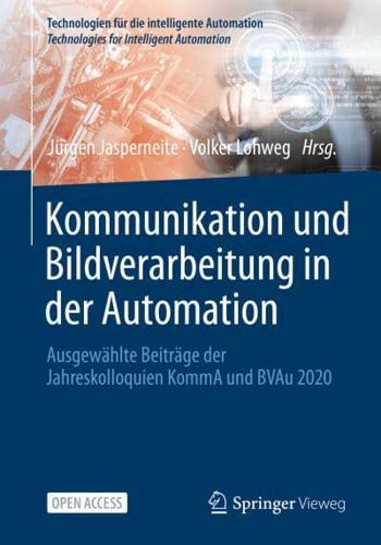 Kommunikation und Bildverarbeitung in der Automation : Ausgewählte Beiträge der Jahreskolloquien KommA und BVAu 2020