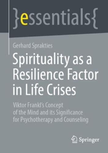 Spirituality as a Resilience Factor in Life Crises Springer Essentials