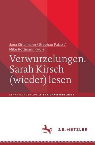 Verwurzelungen. Sarah Kirsch (Wieder) Lesen