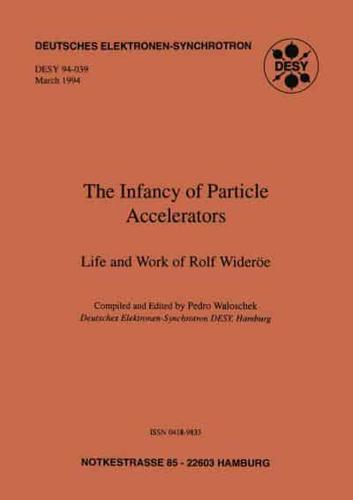 The Infancy of Particle Accelerators : Life and Work of Rolf Wideröe