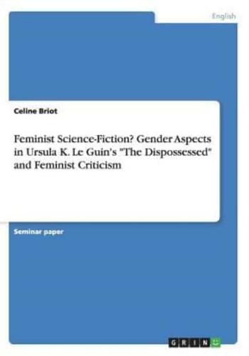 Feminist Science-Fiction?Gender Aspects in Ursula K. Le Guin's "The Dispossessed" and Feminist Criticism