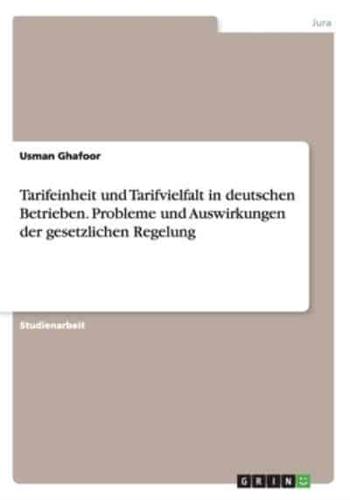 Tarifeinheit und Tarifvielfalt in deutschen Betrieben. Probleme und Auswirkungen der gesetzlichen Regelung