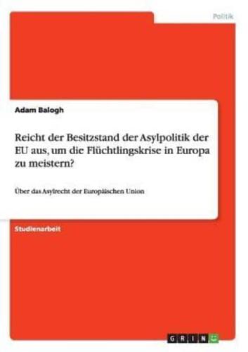 Reicht der Besitzstand der Asylpolitik der EU aus, um die Flüchtlingskrise in Europa zu meistern?:Über das Asylrecht der Europäischen Union