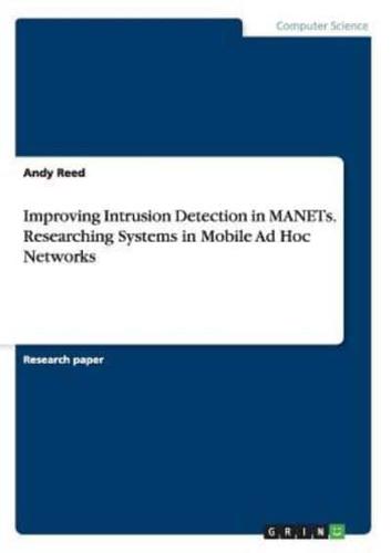 Improving Intrusion Detection in MANETs. Researching Systems in Mobile Ad Hoc Networks