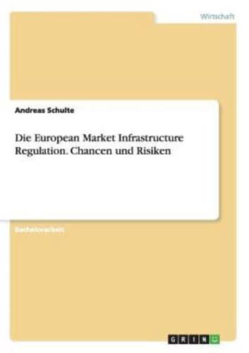 Die European Market Infrastructure Regulation. Chancen und Risiken