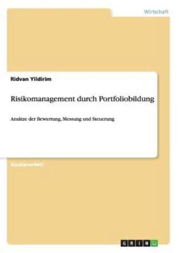 Risikomanagement durch Portfoliobildung:Ansätze der Bewertung, Messung und Steuerung