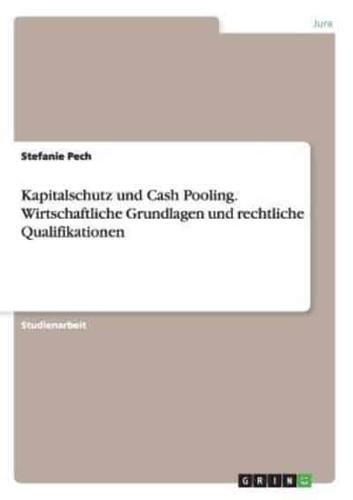 Kapitalschutz und Cash Pooling. Wirtschaftliche Grundlagen und rechtliche Qualifikationen