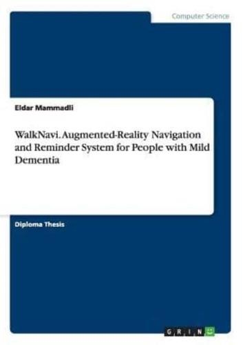 WalkNavi. Augmented-Reality Navigation and Reminder System for People with Mild Dementia