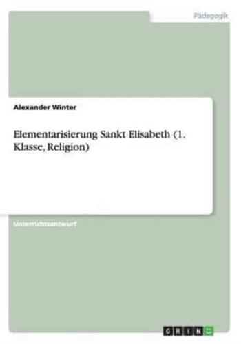 Elementarisierung Sankt Elisabeth (1. Klasse, Religion)