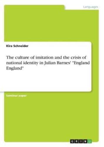 The culture of imitation and the crisis of national identity in Julian Barnes' "England England"