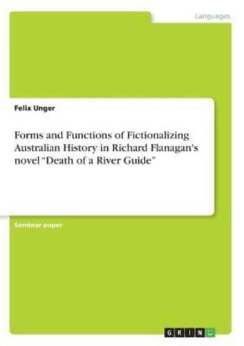 Forms and Functions of Fictionalizing Australian History in Richard Flanagan's novel "Death of a River Guide"