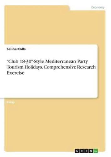 "Club 18-30"-Style Mediterranean Party Tourism Holidays. Comprehensive Research Exercise
