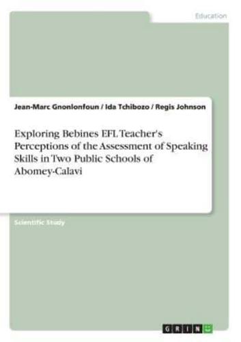Exploring Bebines EFL Teacher's Perceptions of the Assessment of Speaking Skills in Two Public Schools of Abomey-Calavi