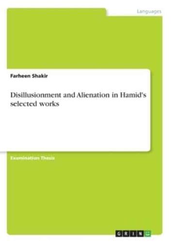 Disillusionment and Alienation in Hamid's Selected Works