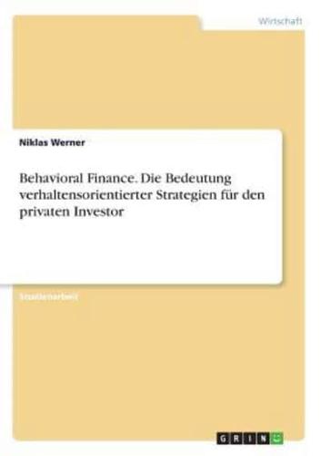 Behavioral Finance. Die Bedeutung Verhaltensorientierter Strategien Für Den Privaten Investor