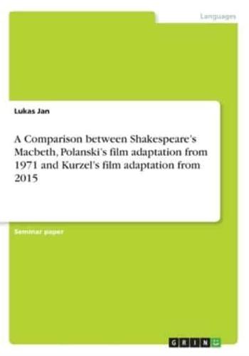 A Comparison Between Shakespeare's Macbeth, Polanski's Film Adaptation from 1971 and Kurzel's Film Adaptation from 2015