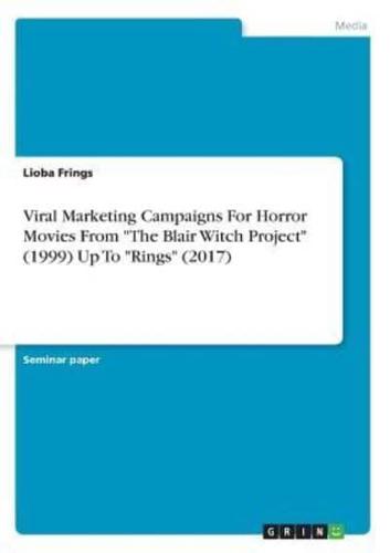 Viral Marketing Campaigns For Horror Movies From "The Blair Witch Project" (1999) Up To "Rings" (2017)