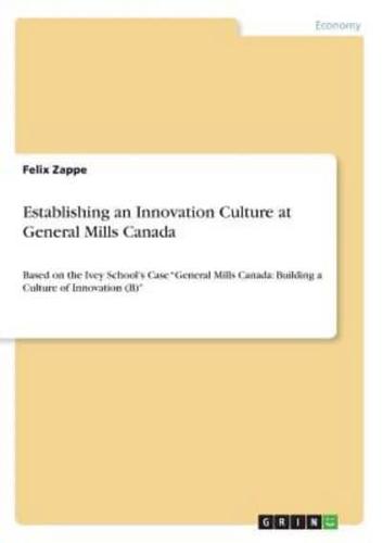 Establishing an Innovation Culture at General Mills Canada:Based on the Ivey School's Case "General Mills Canada: Building a Culture of Innovation (B)"