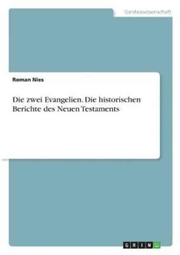 Die Zwei Evangelien. Die Historischen Berichte Des Neuen Testaments