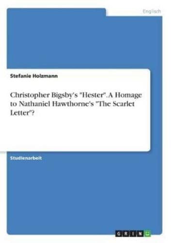 Christopher Bigsby's "Hester". A Homage to Nathaniel Hawthorne's "The Scarlet Letter"?