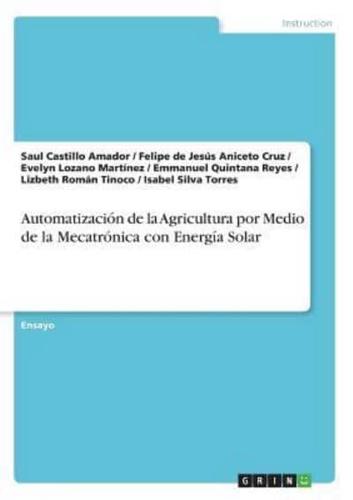 Automatización De La Agricultura Por Medio De La Mecatrónica Con Energía Solar