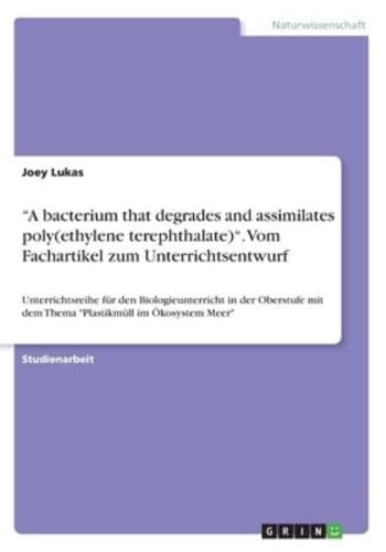 "A Bacterium That Degrades and Assimilates Poly(ethylene Terephthalate)". Vom Fachartikel Zum Unterrichtsentwurf