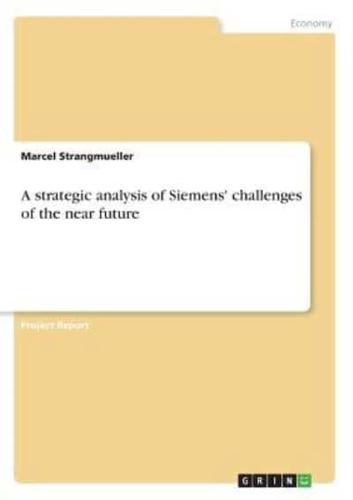 A Strategic Analysis of Siemens' Challenges of the Near Future