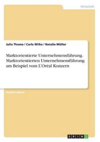 Marktorientierte Unternehmensführung. Marktorientierten Unternehmensführung Am Beispiel Vom L'Oréal Konzern