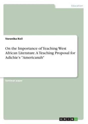 On the Importance of Teaching West African Literature. A Teaching Proposal for Adichie's Americanah