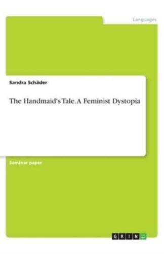 The Handmaid's Tale. A Feminist Dystopia
