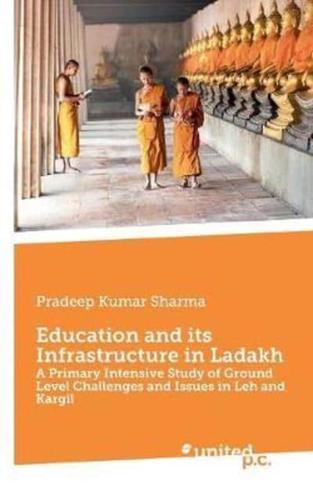 Education and its Infrastructure in Ladakh:A Primary Intensive Study of Ground Level Challenges and Issues in Leh and Kargil