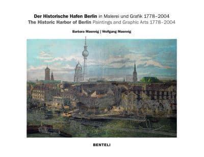 Der Historische Hafen Berlin in Malerei Und Grafik 1778-2004