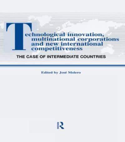 Technological Innovations, Multinational Corporations and the New International Competitiveness : The Case of Intermediate Countries