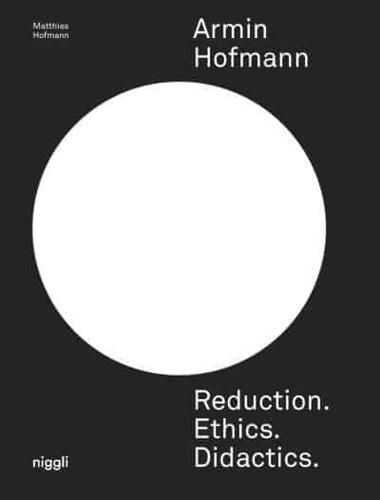 Armin Hofmann: Reduction. Ethics. Didactics