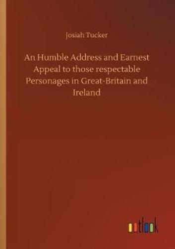 An Humble Address and Earnest Appeal to those respectable Personages in Great-Britain and Ireland