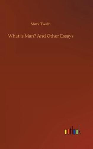 What is Man? And Other Essays