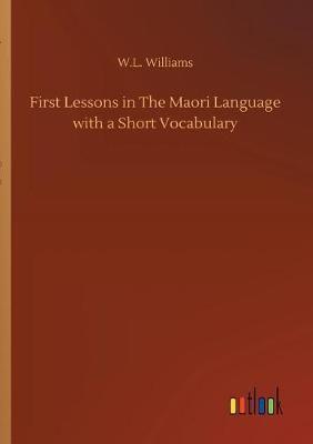 First Lessons in The Maori Language with a Short Vocabulary